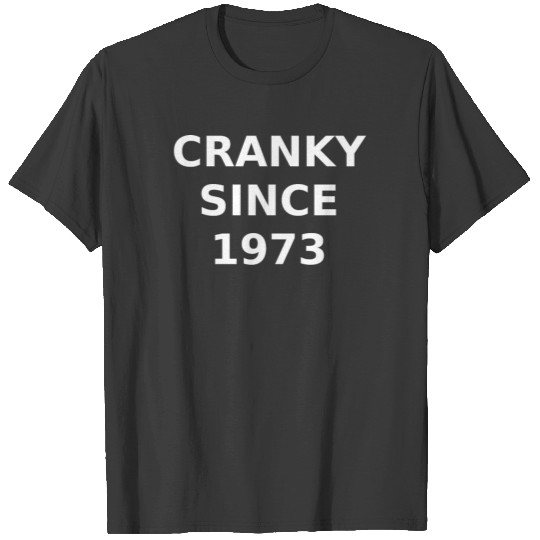 CRANKY SINCE 1973 T-shirt