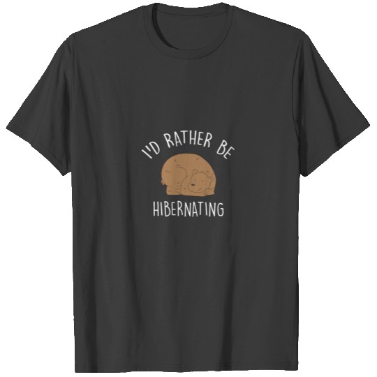 Brown Bear - I'd rather be hibernating T-shirt