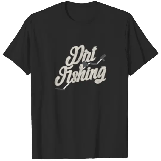 Discover Dirt Fishing print | Metal Detecting Detectorist T-shirt