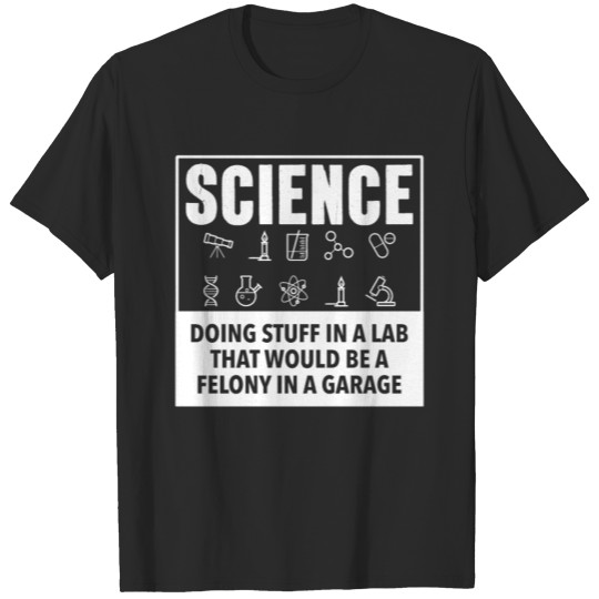 Discover Science Doing Stuff In A Lab That Would Be Felony T-shirt