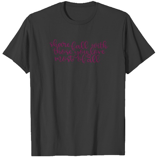 Share Fall With Those You Love Most of All Autumn T-shirt