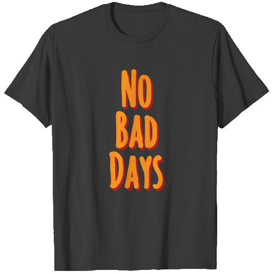 No bad days T-shirt