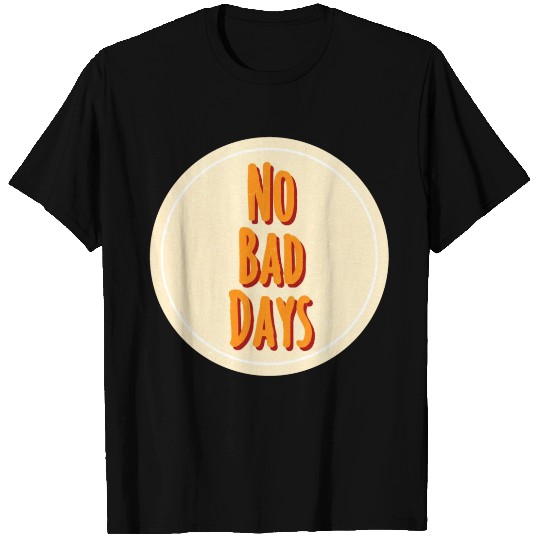 No bad days T-shirt