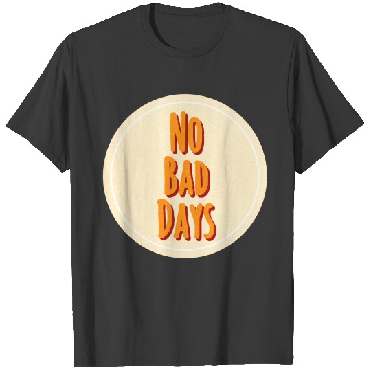 No bad days T-shirt