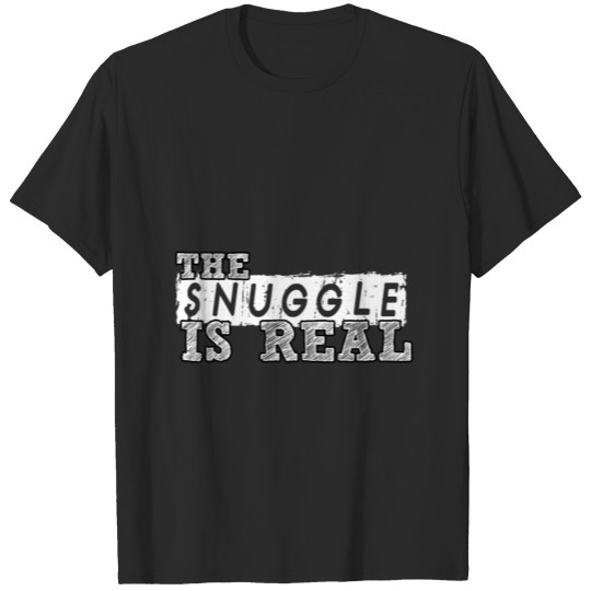 Discover The Snuggle Is Real T-shirt