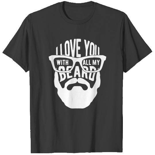 Bearded - I love you with all my beard T-shirt