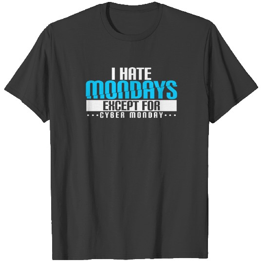 I hate Mondays except Cyber Monday T-shirt