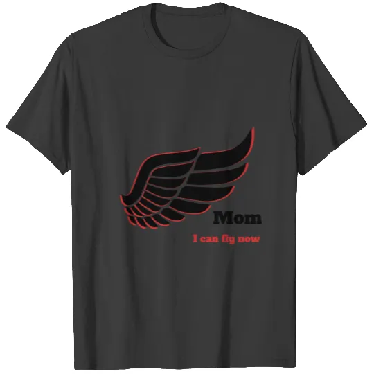 MOM i can fly now T-shirt