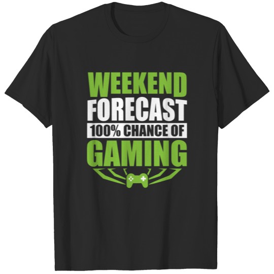 Discover Weekend Forecast: 100% Chance Of Gaming T-shirt