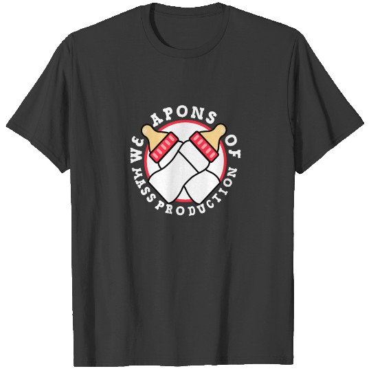 Weapons of Mass Production - Funny Breastfeeding T-shirt