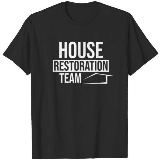 Discover Restorate Restoration Renovate Renovation House T-shirt