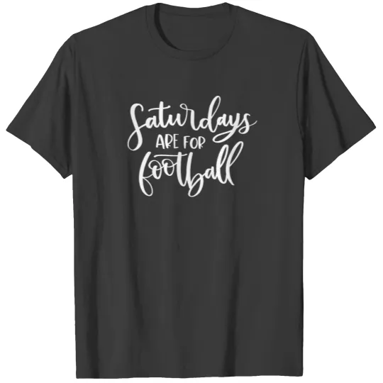 Saturdays are for Football College Football High T-shirt
