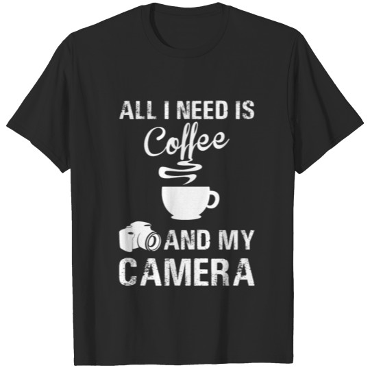 Discover All I need is coffee and my camera tshirt T-shirt