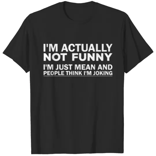 Discover I'm actually not funny I'm just mean and people T-shirt