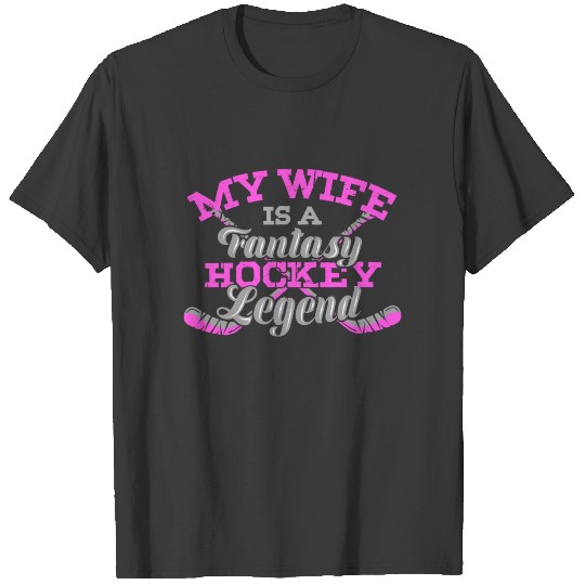 My Wife Is A Fantasy Hockey Legend - Fantasy T-shirt