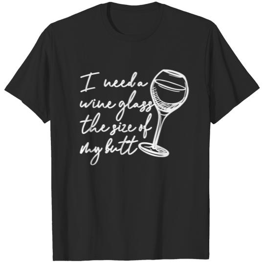 Discover I Need a Glass of Wine the Size of My Butt Funny T-shirt