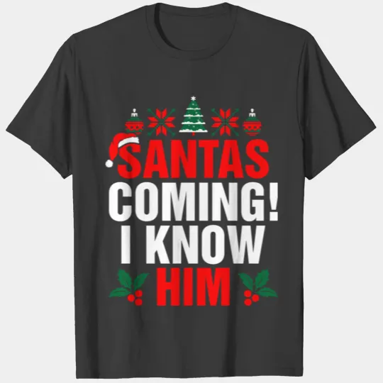 Santas Coming I Know Him Ugly Christmas Tshirt T-shirt