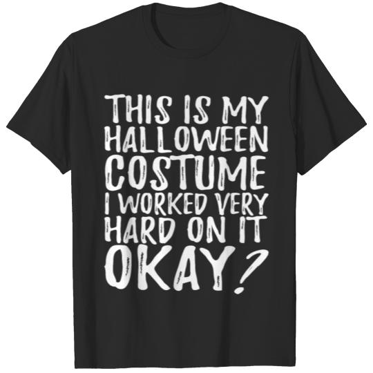 Discover My Halloween Costume Worked Very Hard On It Okay T-shirt