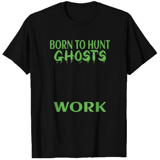 GHOST HUNTING: Born To Hunt Ghosts T-shirt