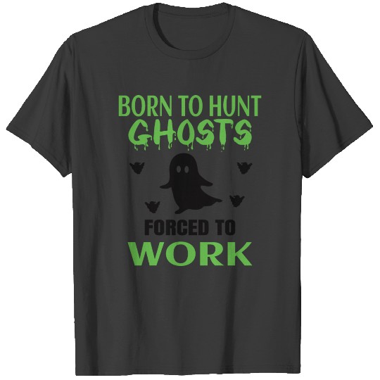 GHOST HUNTING: Born To Hunt Ghosts T-shirt
