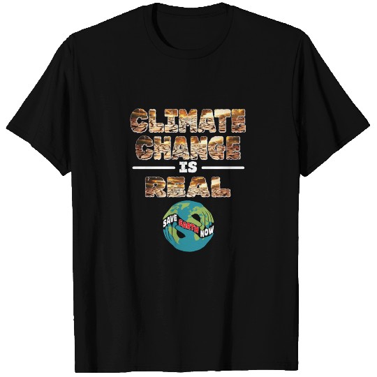 Climate Change Is Real | Save Earth Now T-shirt