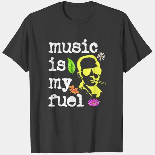 Music Is My Fuel | Hunter S. Thompson T-shirt