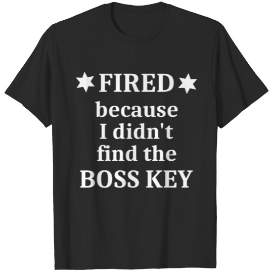 Discover Fired because I didn't find the Boss Key - White T-shirt
