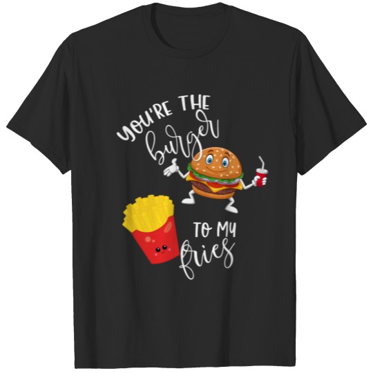 Discover You're the Burger to My Fries Valentines Day Love T-shirt