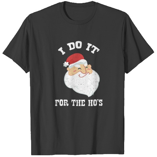 I Do It For The Ho's Santa Claus Christmas Gifts T-shirt