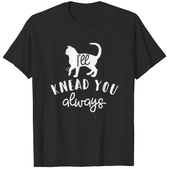 Discover Ca I'll Knead You Funny Mens Womens Ladies Lady T-shirt