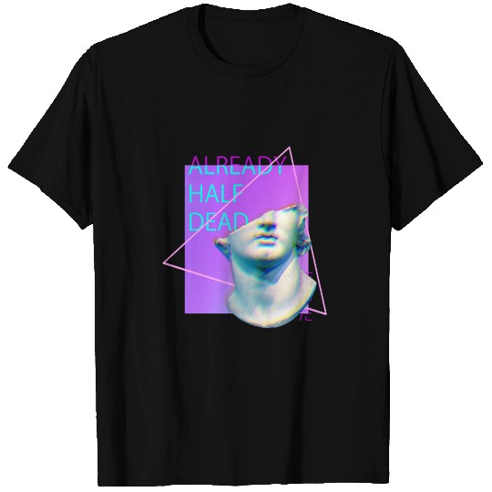 Already Half Dead Sad Vaporwave Aesthetic T-shirt