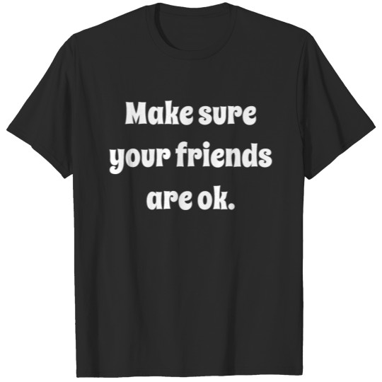 Discover Make Sure Your Friends Are Ok T-shirt