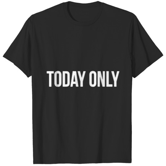 Discover Today Only T-shirt