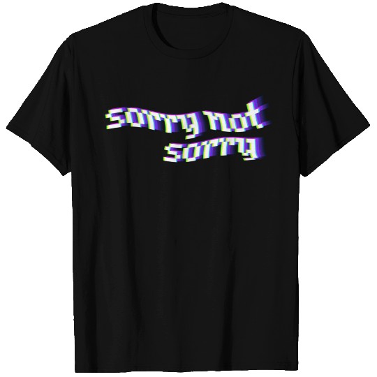 Sorry Not Sorry T-shirt