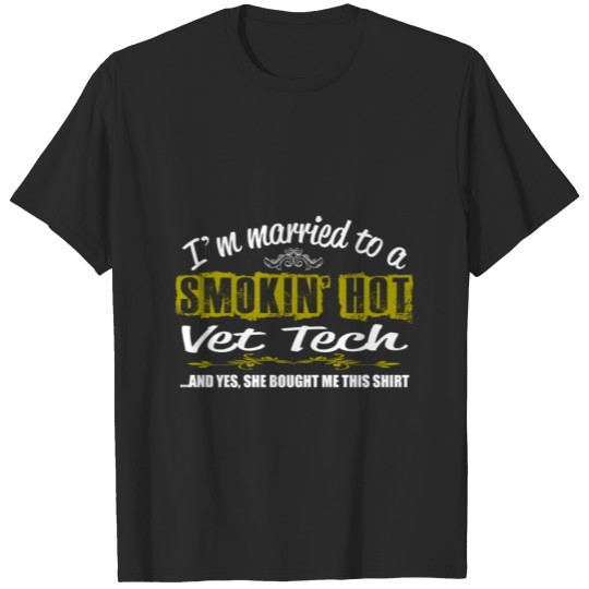 Discover I'm Married To A Smokin' Hot Vet Tech T-shirt