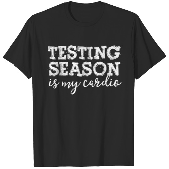 Discover Testing Season Is My Cardio Funny Teacher T-shirt