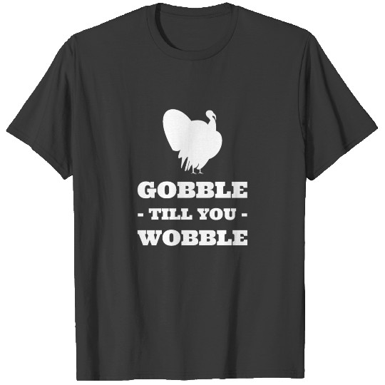 Thanksgiving - Gobble till you wobble T-shirt