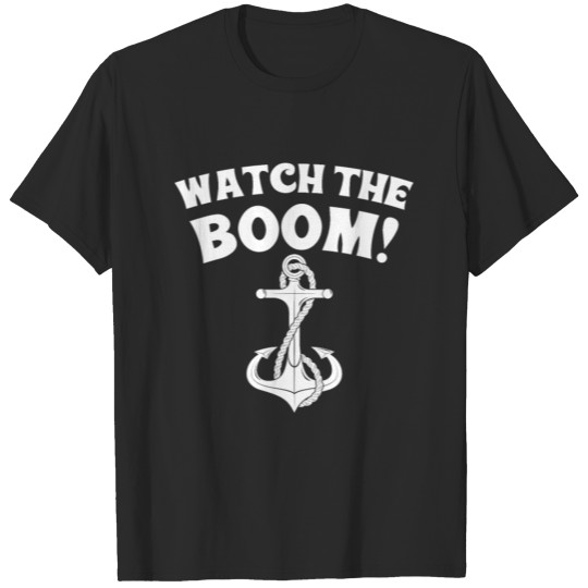 Watch the boom - boat, yacht, captain, sailing T-shirt