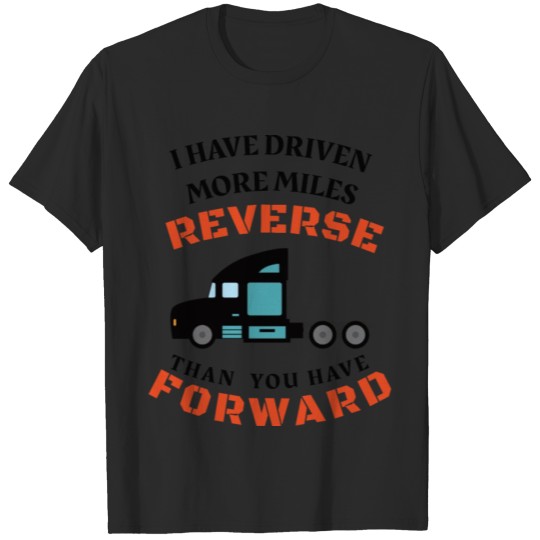 Discover TRUCKER: I Have Driven More Miles T-shirt