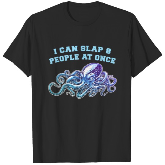 Discover I can slap 8 people at once Octopus Kraken Gift T-shirt