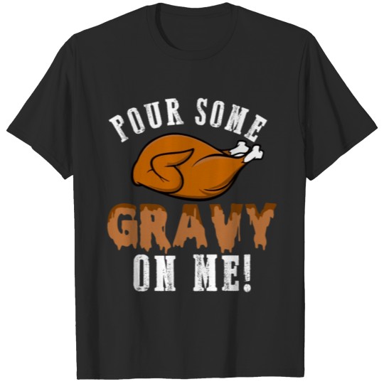 Discover Pour Some Gravy funny turkey thanksgiving gift T-shirt