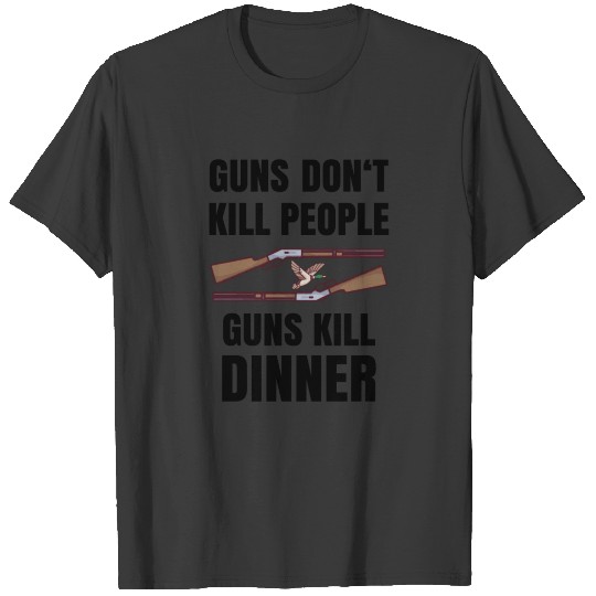 guns dont kill people guns kill dinner T-shirt