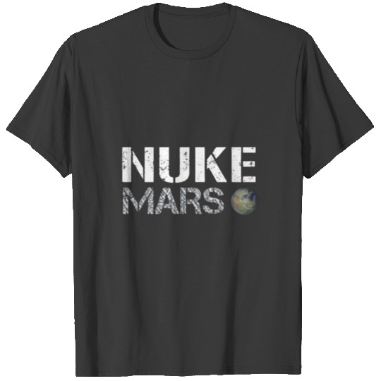 Nuke Mars - Elon Musk SpaceX Project Gift ideas T-shirt