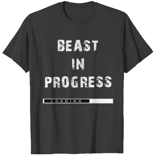 Beast in progress Gym Motivation T-shirt