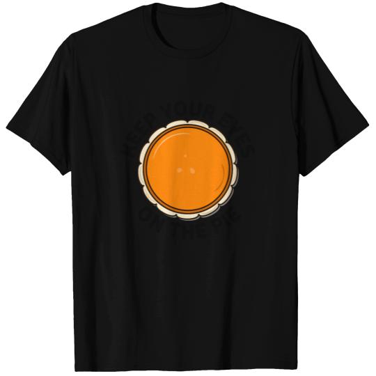 Keep your eyes on the pie T-shirt