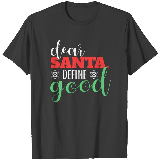 Funny Christmas Say - Dear Santa Define Good T-shirt