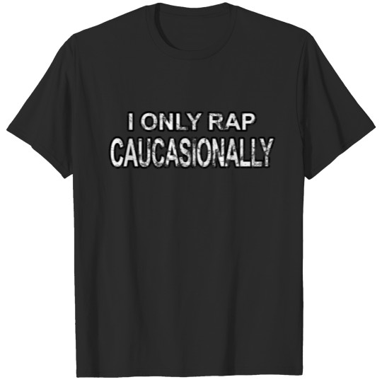 Discover I Only Rap Caucasionally T-shirt