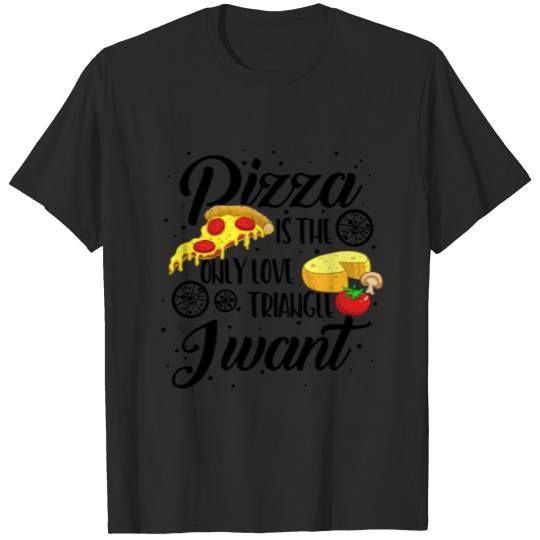 Discover Pizza Only Love I Want Sassy Foodie Best Friend T-shirt