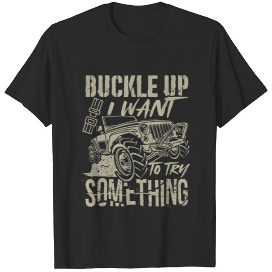 Discover Buckle up i want to try something T-shirt
