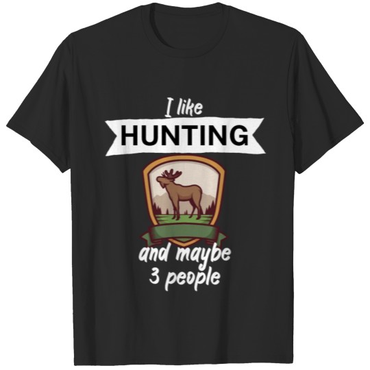 Discover I like hunting and maybe 3 people T-shirt